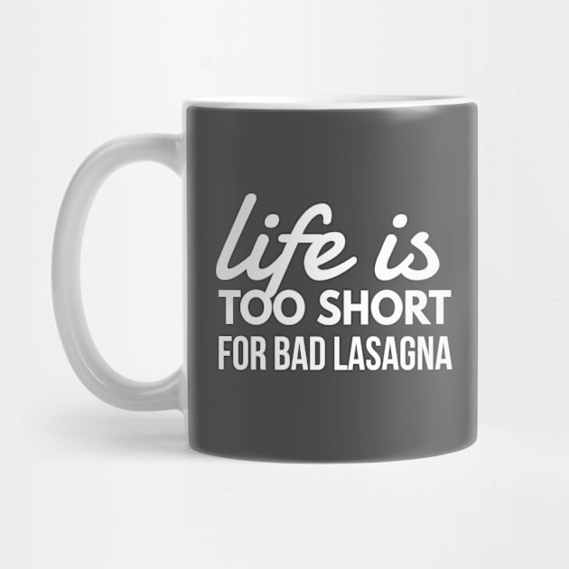 Life is Too Short for Bad Lasagna Italian Food Lover by twizzler3b